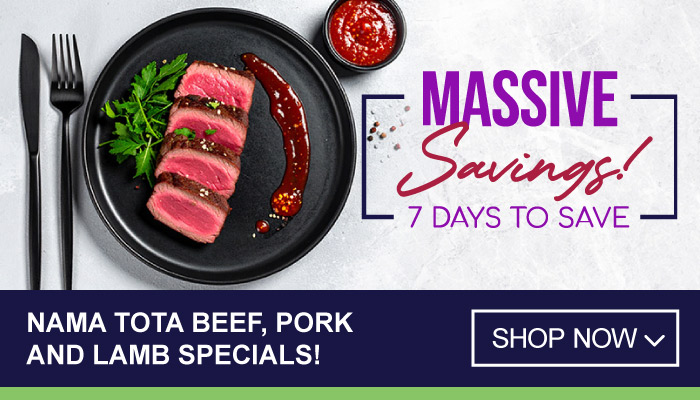 7 Days of Massive Savings on Nama Tota Beef, Pork and Lamb Specials - visit MyBidfood to shop now