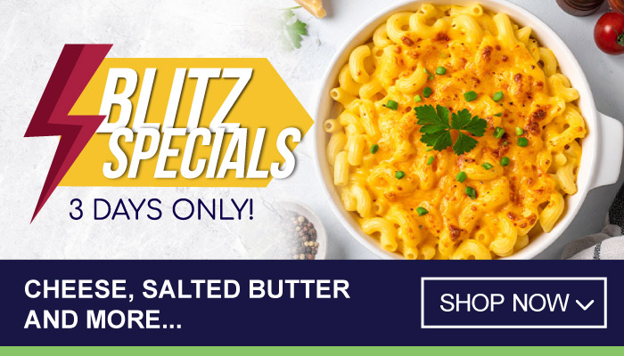 Cheese, salted butter and more - Blitz Specials for 3 days only.