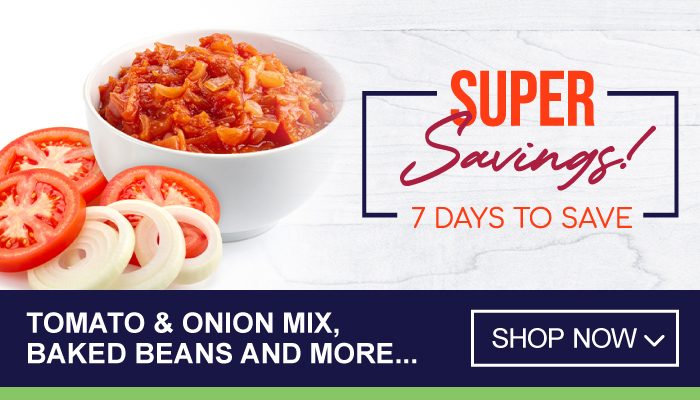 Tomato and onion mix, baked beans and more - Super Savings for 7 days.