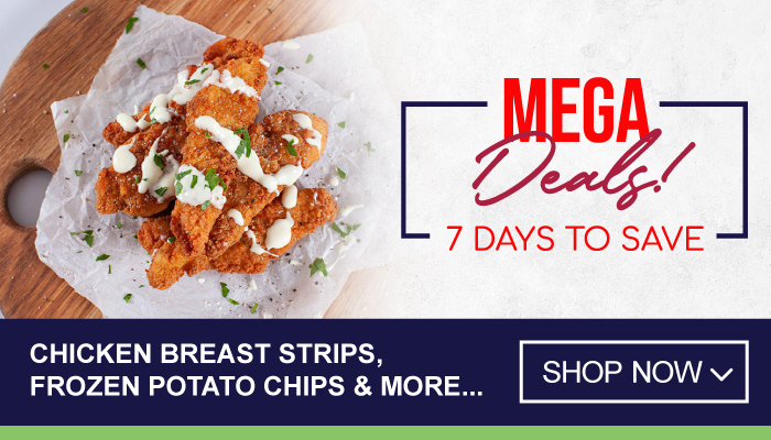 7 Days Mega Deals on Chicken Breast Strips, Frozen Potato Chips and more