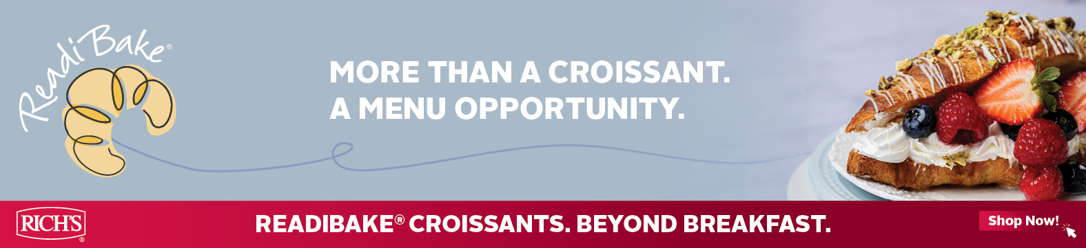 Rich's - More Than a Croissant - A New Opportunity - Shop Now!