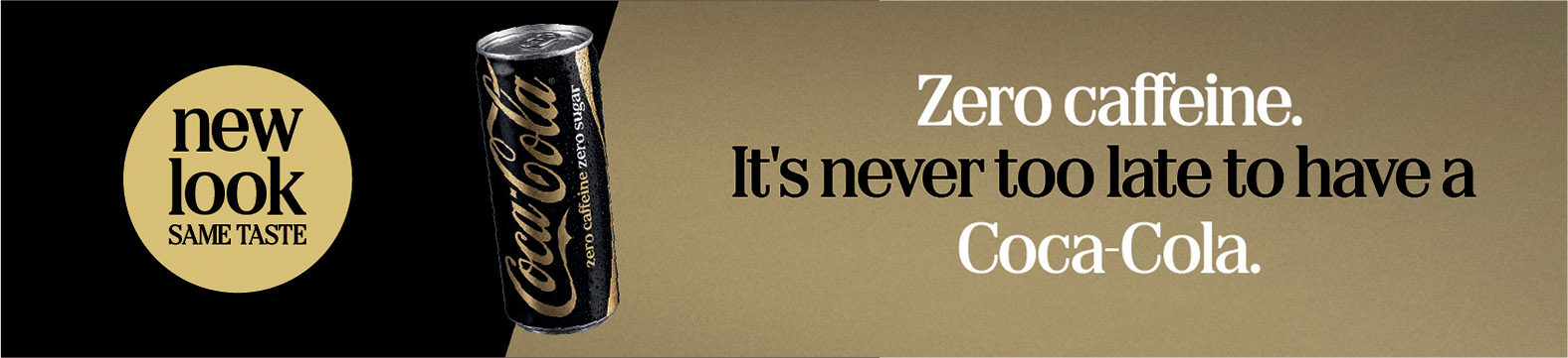 Coca Cola - New Look Same Taste - Zero Caffeine - Shop Now!