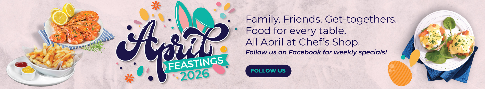 April Feastings 2026 - Family - Friends - Get-togethers - Food for every table - All April at Chef's Shop